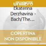 Ekaterina Derzhavina - Bach/The French Suites (2 Cd)