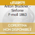 Anton Bruckner - Sinfonie F-moll 1863 cd musicale di Anton Bruckner