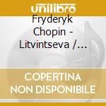 Fryderyk Chopin - Litvintseva / beissel - Chopin / piano Concerots 1 & 2 cd musicale di Fryderyk Chopin