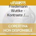 Friedemann Wuttke - Kontraste / Soloworks cd musicale di Friedemann Wuttke