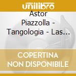 Astor Piazzolla - Tangologia - Las Estaciones Del Angel cd musicale di Astor Piazzolla