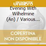 Evening With Wilhelmine (An) / Various (2 Cd) cd