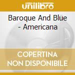 Baroque And Blue - Americana cd musicale