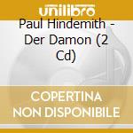 Paul Hindemith - Der Damon (2 Cd) cd
