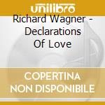 Richard Wagner - Declarations Of Love cd