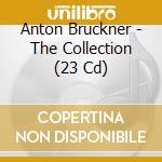 Anton Bruckner - The Collection (23 Cd) cd
