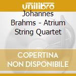 Johannes Brahms - Atrium String Quartet cd musicale di Johannes Brahms