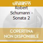 Robert Schumann - Sonata 2 cd musicale di Robert Schumann