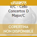 V/C - Cello Concertos D Major/C cd