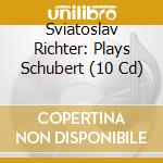 Sviatoslav Richter: Plays Schubert (10 Cd) cd