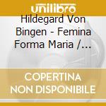 Hildegard Von Bingen - Femina Forma Maria / Marienlieder Des Villarenser Codex - Ensemble Mediatrix / Goschl cd