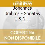 Johannes Brahms - Sonatas 1 & 2 / Six Songs 86 cd musicale di Johannes Brahms