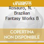 Rosauro, N. - Brazilian Fantasy Works B cd