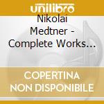 Nikolai Medtner - Complete Works For Violon (2 Cd) cd musicale di N. Medtner