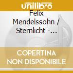 Felix Mendelssohn / Sternlicht - Complete Piano Works cd musicale di Felix Mendelssohn / Sternlicht