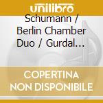 Schumann / Berlin Chamber Duo / Gurdal - Sonatas By Robert Schumann & Cesar Franck cd musicale di Schumann / Berlin Chamber Duo / Gurdal