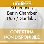 Schumann / Berlin Chamber Duo / Gurdal - Sonatas By Robert Schumann & Cesar Franck cd