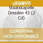 Staatskapelle Dresden 43 (2 Cd) cd musicale