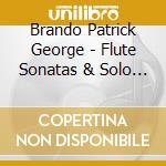Brando Patrick George - Flute Sonatas & Solo Works cd musicale
