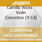 Camilla Wicks - Violin Concertos (4 Cd) cd musicale di Camilla Wicks