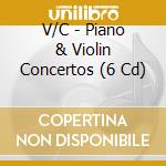 V/C - Piano & Violin Concertos (6 Cd) cd musicale