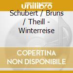 Schubert / Bruns / Theill - Winterreise cd