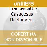 Francescatti / Casadesus - Beethoven Complete Sonata (3 Cd) cd musicale