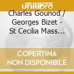 Charles Gounod / Georges Bizet - St Cecilia Mass / Te Deum cd musicale