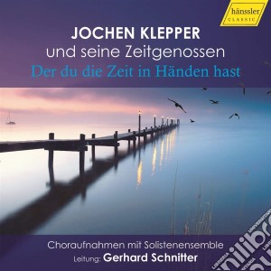 Jochen Klepper Uns Seine Zeitgenossen: Der Du Die Zeit In Handen Hast / Various cd musicale