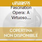 Fascination Opera: A Virtuoso Firework Of Fantasias And Variations cd musicale