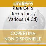 Rare Cello Recordings / Various (4 Cd) cd musicale
