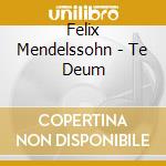 Felix Mendelssohn - Te Deum cd