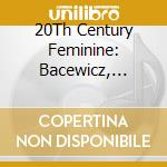 20Th Century Feminine: Bacewicz, Boulanger, Ustwolskaja, Higdon cd musicale