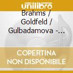 Brahms / Goldfeld / Gulbadamova - Sonatas For Violin & Piano cd
