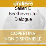 Salieri E Beethoven In Dialogue cd musicale