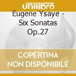 Eugene Ysaye - Six Sonatas Op.27 cd