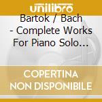 Bartok / Bach - Complete Works For Piano Solo 5 (3 Cd) cd