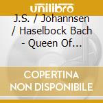 J.S. / Johannsen / Haselbock Bach - Queen Of Instruments (6 Cd) cd
