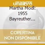 Martha Modl: 1955 Bayreuther Festspiele (2 Cd) cd musicale