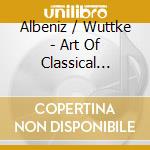 Albeniz / Wuttke - Art Of Classical Guitar (10 Cd) cd musicale
