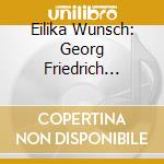 Eilika Wunsch: Georg Friedrich Handel - Neun Deutsche Arien cd