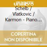 Schelb / Vlatkovic / Karmon - Piano Trio 2 / Horn Quartet / Piano Quintet cd musicale