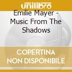 Emilie Mayer - Music From The Shadows cd musicale