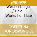 Weichenberger / Held - Works For Flute cd