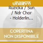 Ruzicka / Sun / Ndr Chor - Holderlin Symphonie cd musicale