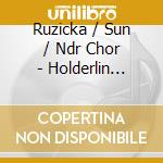 Ruzicka / Sun / Ndr Chor - Holderlin Symphonie cd