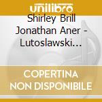 Shirley Brill Jonathan Aner - Lutoslawski Penderecki Schumann Schumann & Weinberg: Roots - Pieces In Folk Style cd