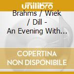 Brahms / Wiek / Dill - An Evening With Brahms cd