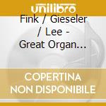 Fink / Gieseler / Lee - Great Organ Works cd musicale