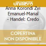 Anna Korondi Zvi Emanuel-Marial - Handel: Credo cd